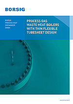 BORSIG Process Heat Exchanger GmbH - Process Gas Waste Heat Boilers with Thin Flexible Tubesheet Design